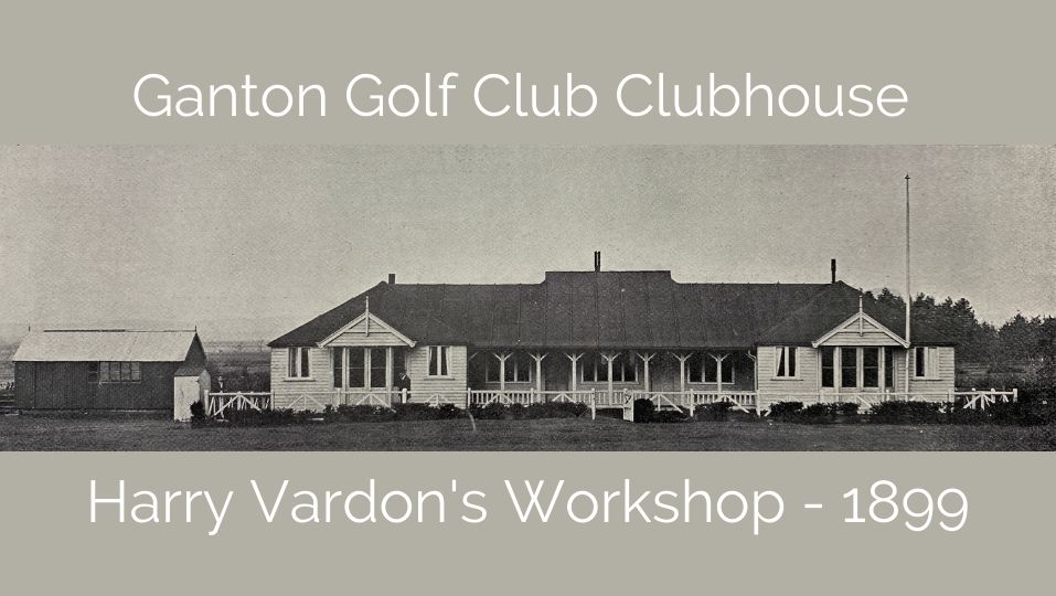 Harry Vardon Ganton Workshop Clubhouse 1899